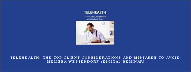 Telehealth: The Top Client Considerations and Mistakes to Avoid – MELISSA WESTENDORF (Digital Seminar)