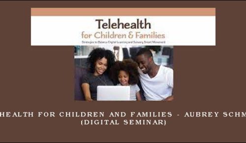 Telehealth for Children and Families – AUBREY SCHMALLE (Digital Seminar) |