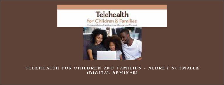 Telehealth for Children and Families – AUBREY SCHMALLE (Digital Seminar)