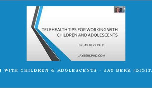 Telehealth with Children & Adolescents – JAY BERK (Digital Seminar) |