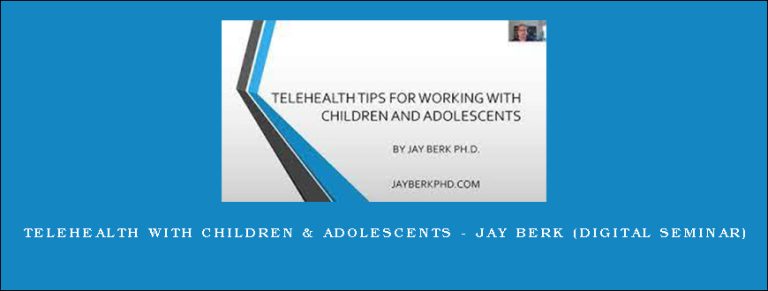 Telehealth with Children & Adolescents – JAY BERK (Digital Seminar)