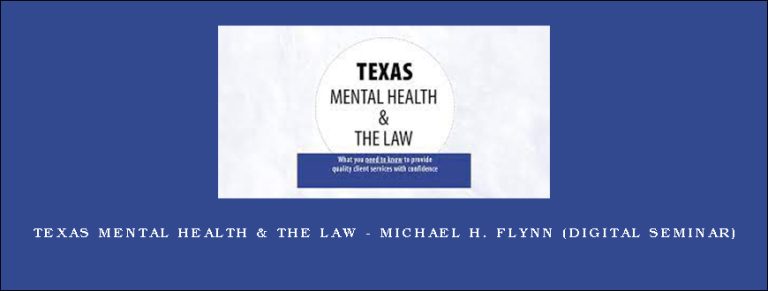 Texas Mental Health & The Law – MICHAEL H. FLYNN (Digital Seminar)