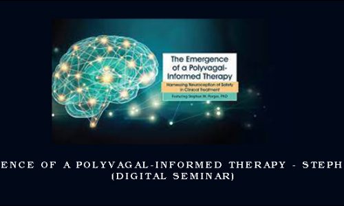 The Emergence of a Polyvagal-Informed Therapy – STEPHEN PORGES (Digital Seminar) [in stock]