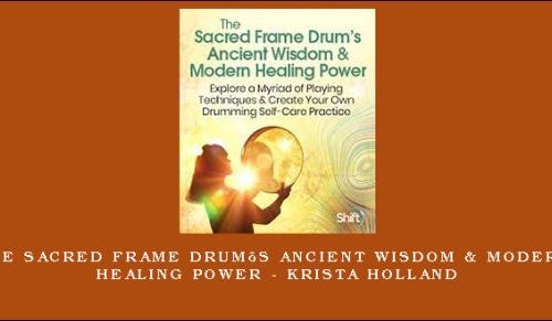 The Sacred Frame Drum’s Ancient Wisdom & Modern Healing Power – Krista Holland |