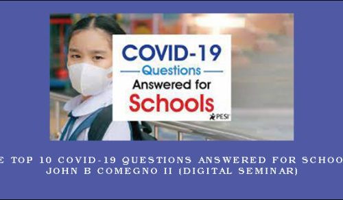 The Top 10 COVID-19 Questions Answered for Schools – JOHN B COMEGNO II (Digital Seminar) |