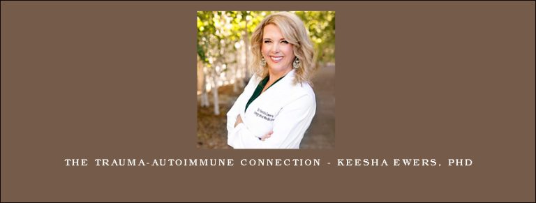 The Trauma-Autoimmune Connection – Keesha Ewers