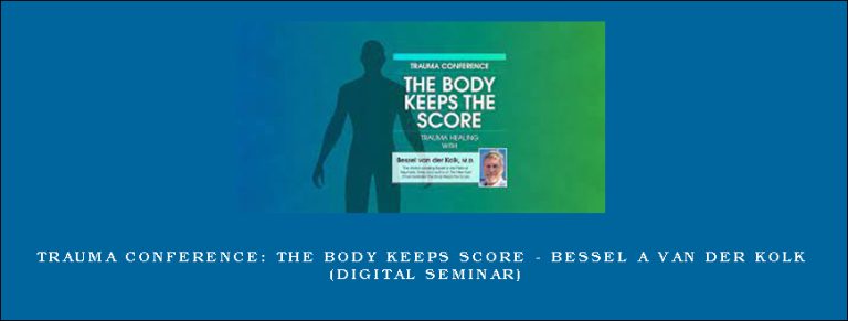 Trauma Conference: The Body Keeps Score – BESSEL A VAN DER KOLK (Digital Seminar)