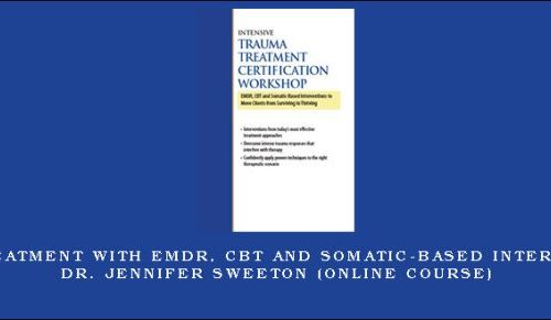 Trauma Treatment with EMDR, CBT and Somatic-Based Interventions – DR. JENNIFER SWEETON (Online Course) |