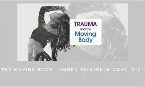 Trauma and The Moving Body – AMBER ELIZABETH GRAY (Digital Seminar) [in stock]