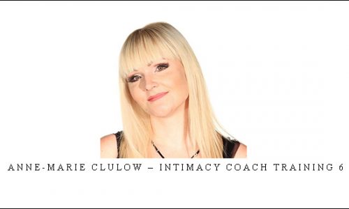 Anne-Marie Clulow – Intimacy Coach Training 6 |