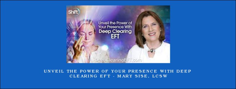Unveil the Power of Your Presence With Deep Clearing EFT – Mary Sise