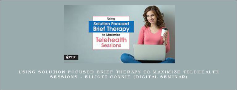Using Solution Focused Brief Therapy to Maximize Telehealth Sessions – ELLIOTT CONNIE (Digital Seminar)