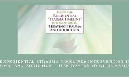 Using the Experiential “Trauma Timeline” Intervention in Treating Trauma and Addiction – TIAN DAYTON (Digital Seminar) [in stock]