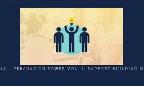 Ken Wells – Persuasion Power Vol. 3: Rapport Building Made Easy [in stock]