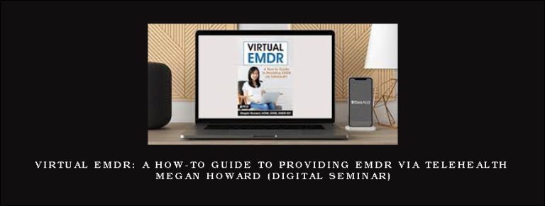 Virtual EMDR: A How-to Guide to Providing EMDR via Telehealth – MEGAN HOWARD (Digital Seminar)