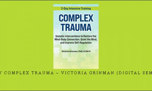2-Day Complex Trauma – Victoria Grinman (Digital Seminar) [in stock]