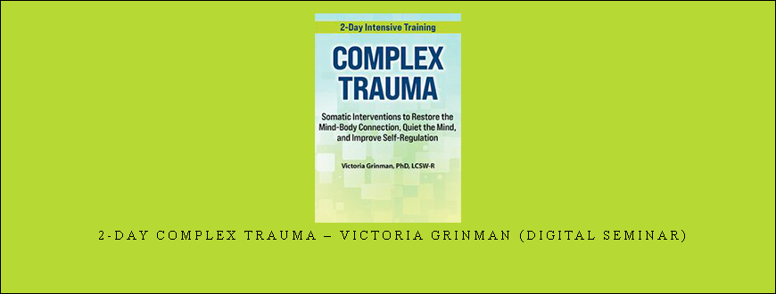 2-Day Complex Trauma – Victoria Grinman (Digital Seminar)