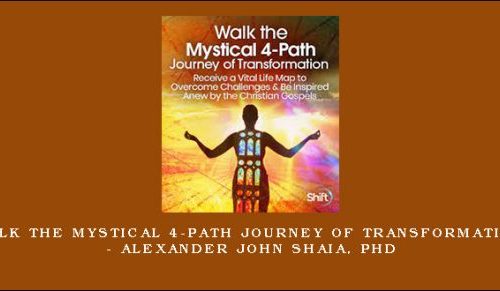 Walk the Mystical 4-Path Journey of Transformation – Alexander John Shaia, PhD |