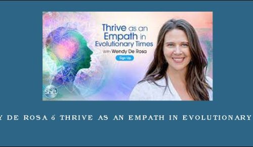 Wendy De Rosa – Thrive as an Empath in Evolutionary Times [in stock]