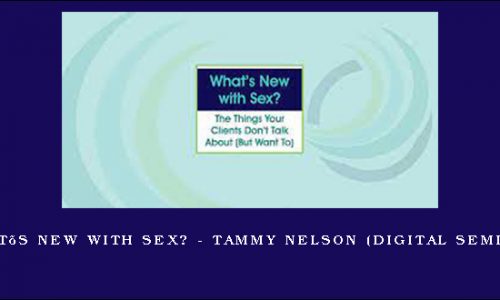 What’s New with Sex? – TAMMY NELSON (Digital Seminar) [in stock]