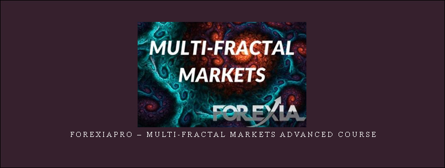 Forexiapro – Multi-Fractal Markets Advanced Course