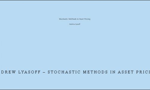 Andrew Lyasoff – Stochastic Methods in Asset Pricing | SIZE: 274 MB