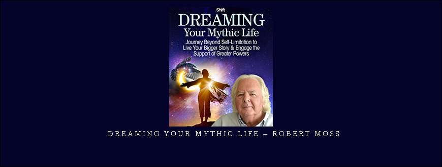 Dreaming Your Mythic Life – Robert Moss