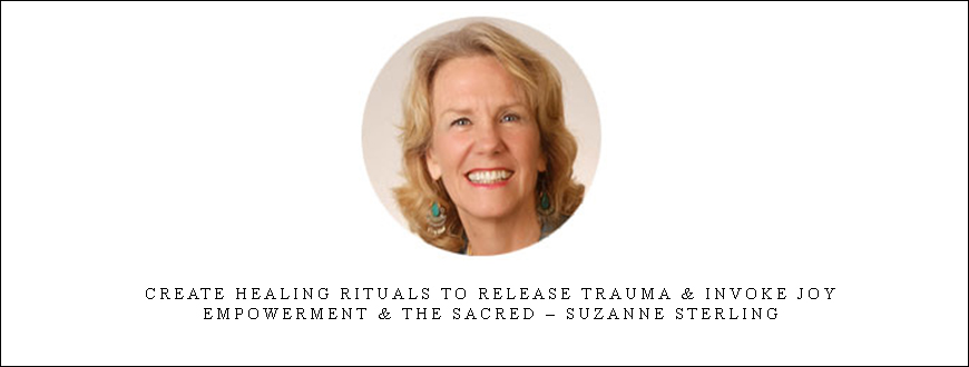 Create Healing Rituals to Release Trauma & Invoke Joy
