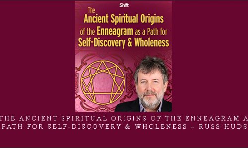 The Ancient Spiritual Origins of the Enneagram as a Path for Self-Discovery & Wholeness – Russ Hudson |