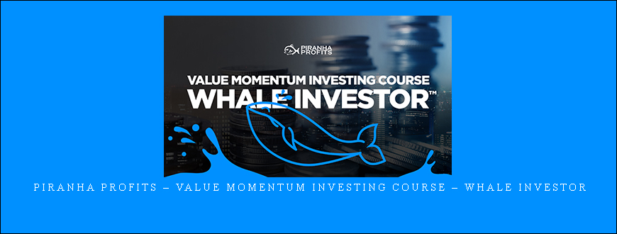 Piranha Profits – Value Momentum Investing Course – Whale Investor