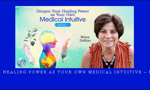 Deepen Your Healing Power as Your Own Medical Intuitive – Mona Delfino |