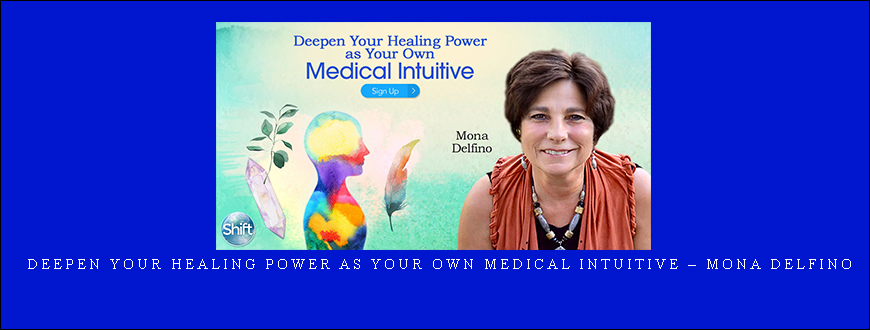 Deepen Your Healing Power as Your Own Medical Intuitive – Mona Delfino