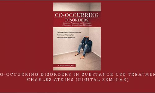 Co-Occurring Disorders in Substance Use Treatment – Charles Atkins (Digital Seminar) [in stock]