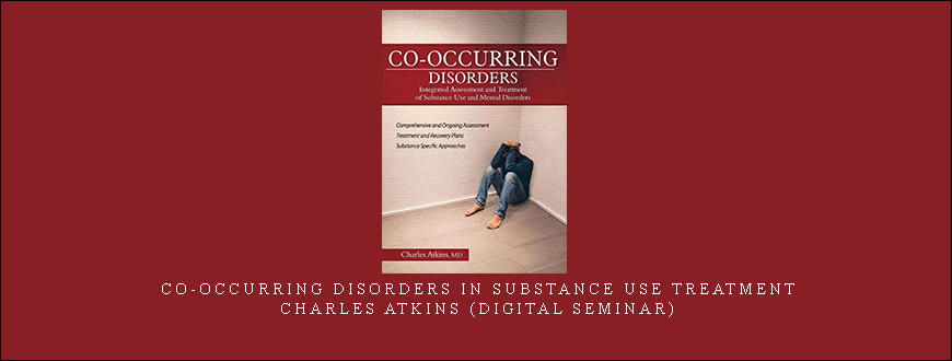 Co-Occurring Disorders in Substance Use Treatment – Charles Atkins (Digital Seminar)
