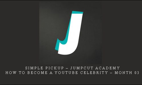 Simple pickup – Jumpcut Academy – How to become a youtube celebrity – Month 03 [in stock]
