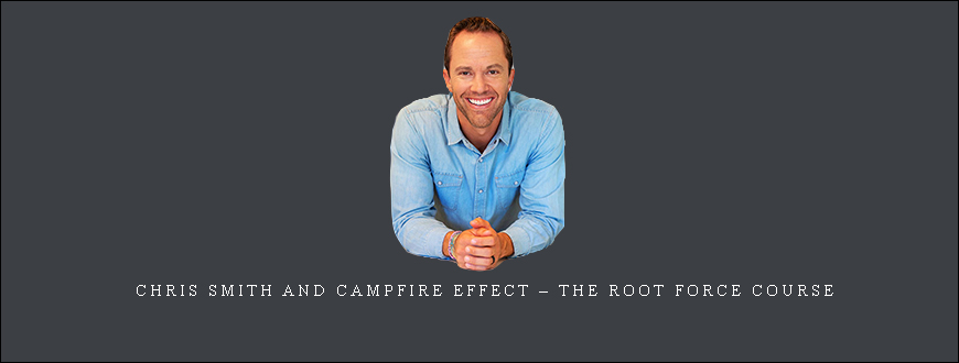 Chris Smith and Campfire Effect – The Root Force Course