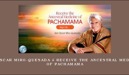 don Oscar Miro-Quesada – Receive the Ancestral Medicine of Pachamama [in stock]