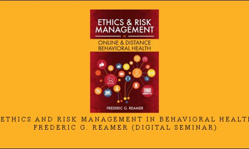 Ethics and Risk Management in Behavioral Health – Frederic G. Reamer (Digital Seminar) [in stock]