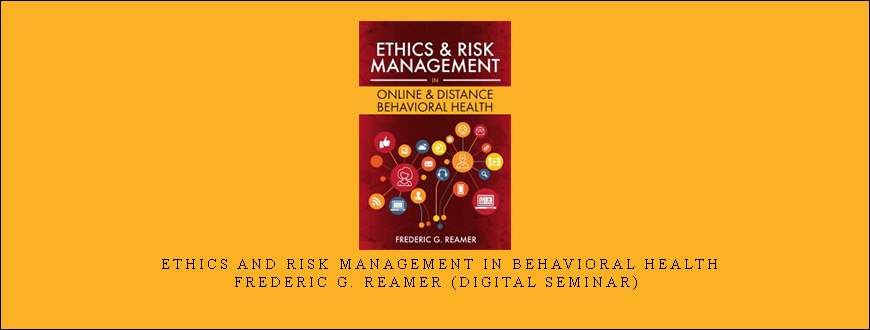 Ethics and Risk Management in Behavioral Health – Frederic G. Reamer (Digital Seminar)
