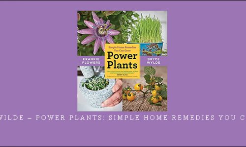 Bryce Wilde – Power Plants: Simple Home Remedies You Can Grow [in stock]
