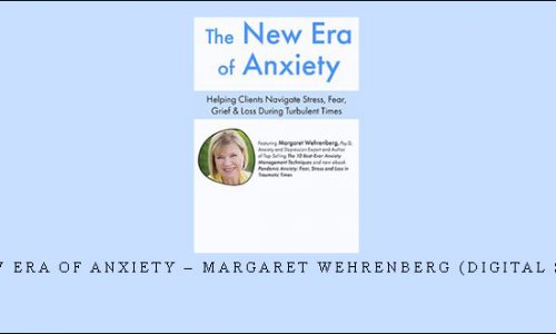 The New Era of Anxiety – Margaret Wehrenberg (Digital Seminar) [in stock]