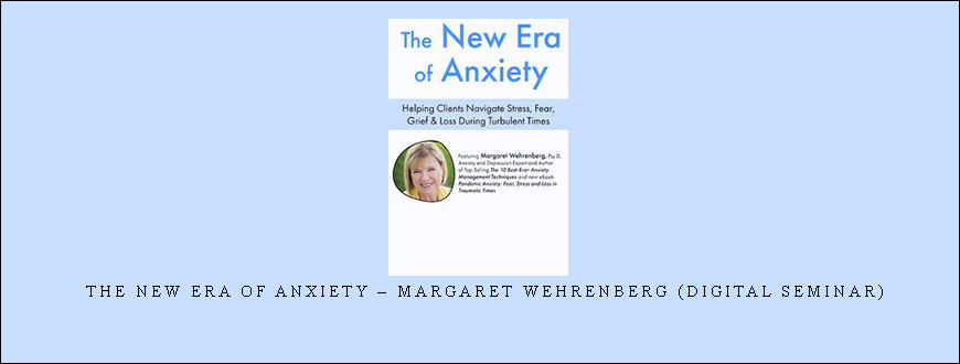 The New Era of Anxiety – Margaret Wehrenberg (Digital Seminar)