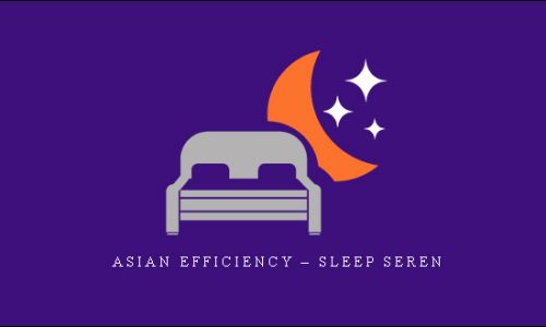 Asian Efficiency – Sleep Seren |