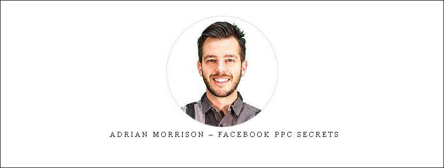 Adrian Morrison – Facebook PPC Secrets