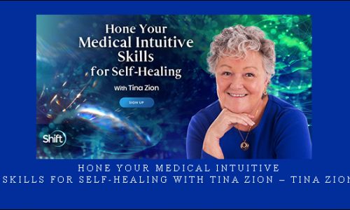 Hone Your Medical Intuitive Skills for Self-Healing with Tina Zion – Tina Zion |
