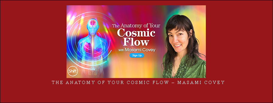 The Anatomy of Your Cosmic Flow – Masami Covey