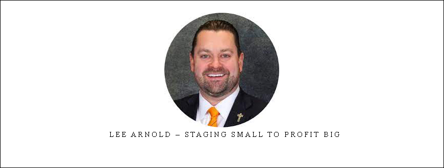 Lee Arnold – STAGING SMALL TO PROFIT BIG