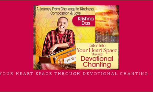 Enter Into Your Heart Space Through Devotional Chanting – Krishna Das |