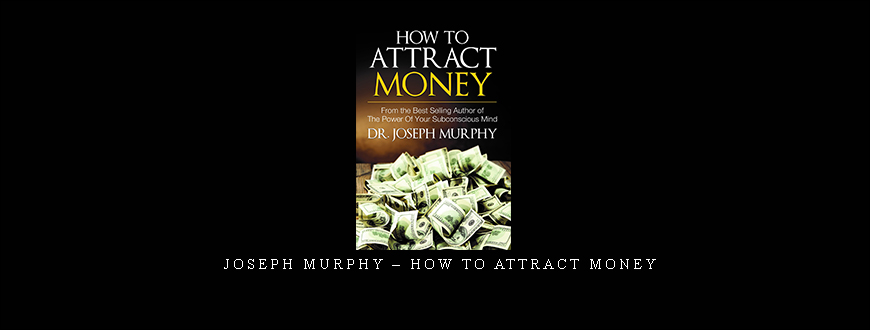 Joseph Murphy – How To Attract Money