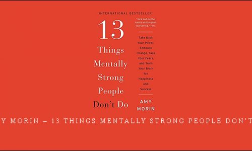 Amy Morin – 13 Things Mentally Strong People Don’t Do |